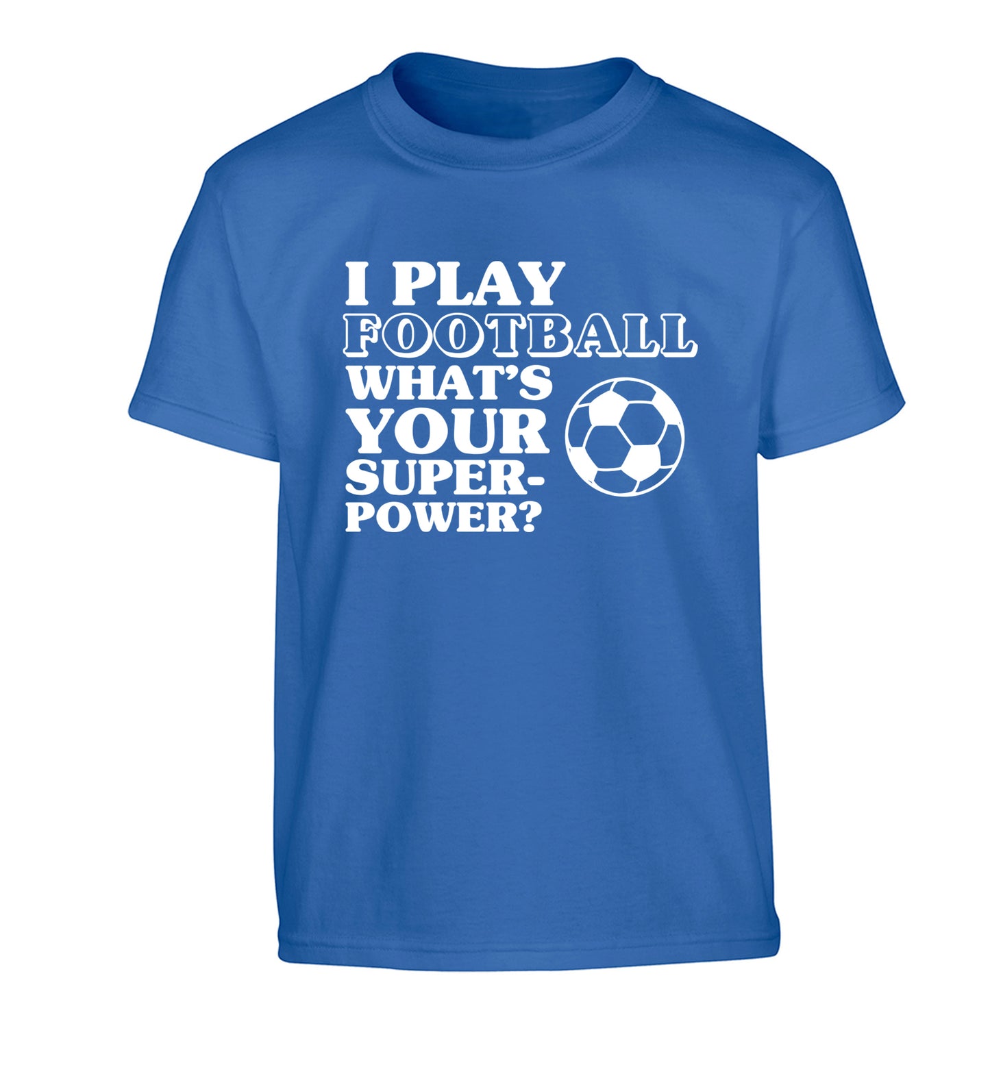 I play football what's your superpower? Children's blue Tshirt 12-14 Years