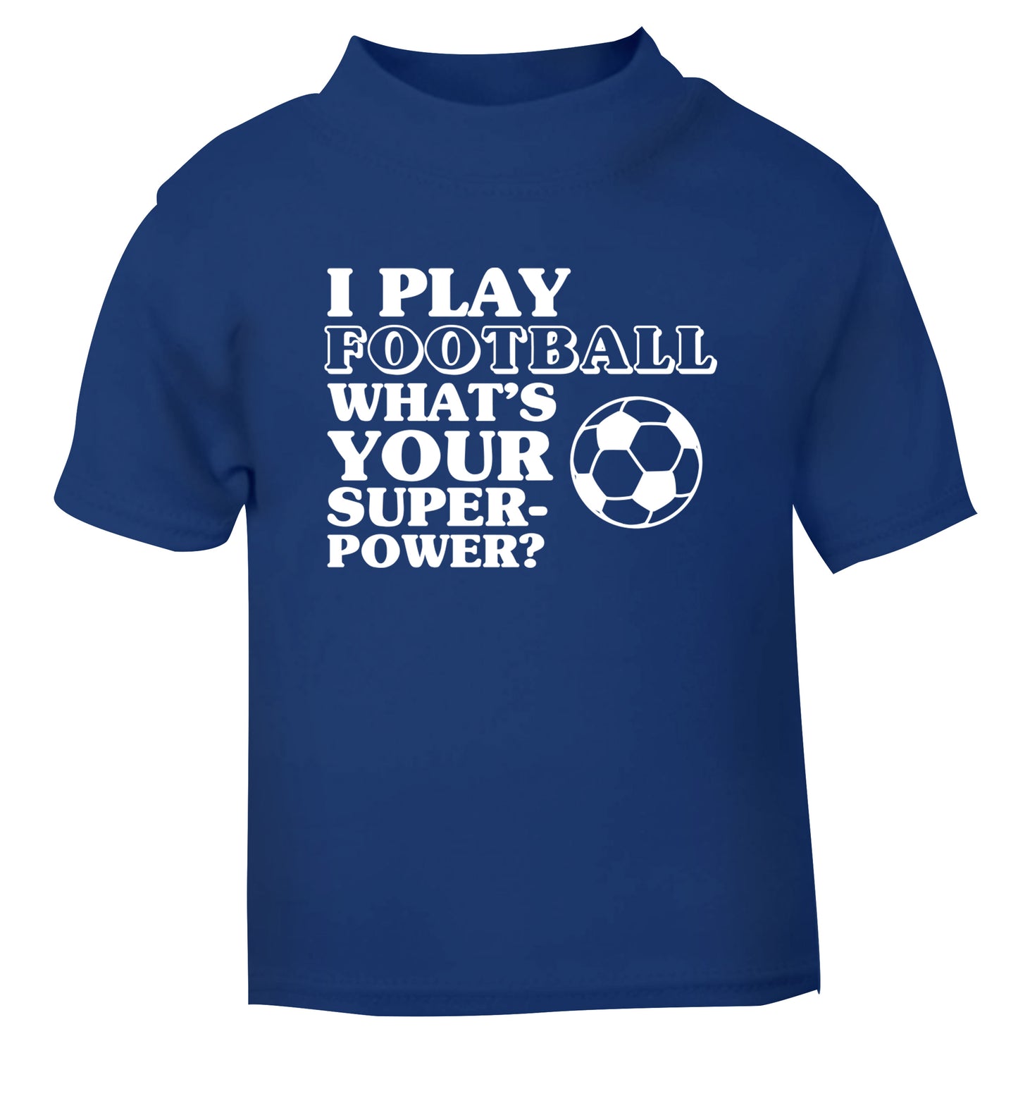 I play football what's your superpower? blue Baby Toddler Tshirt 2 Years