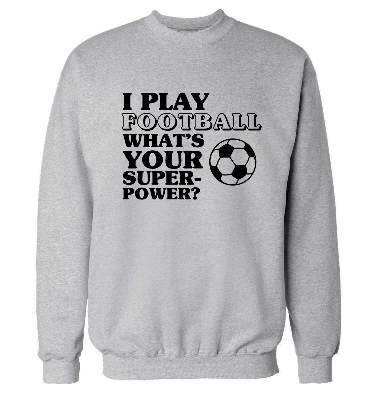 I play football what's your superpower? Adult's unisexgrey Sweater 2XL