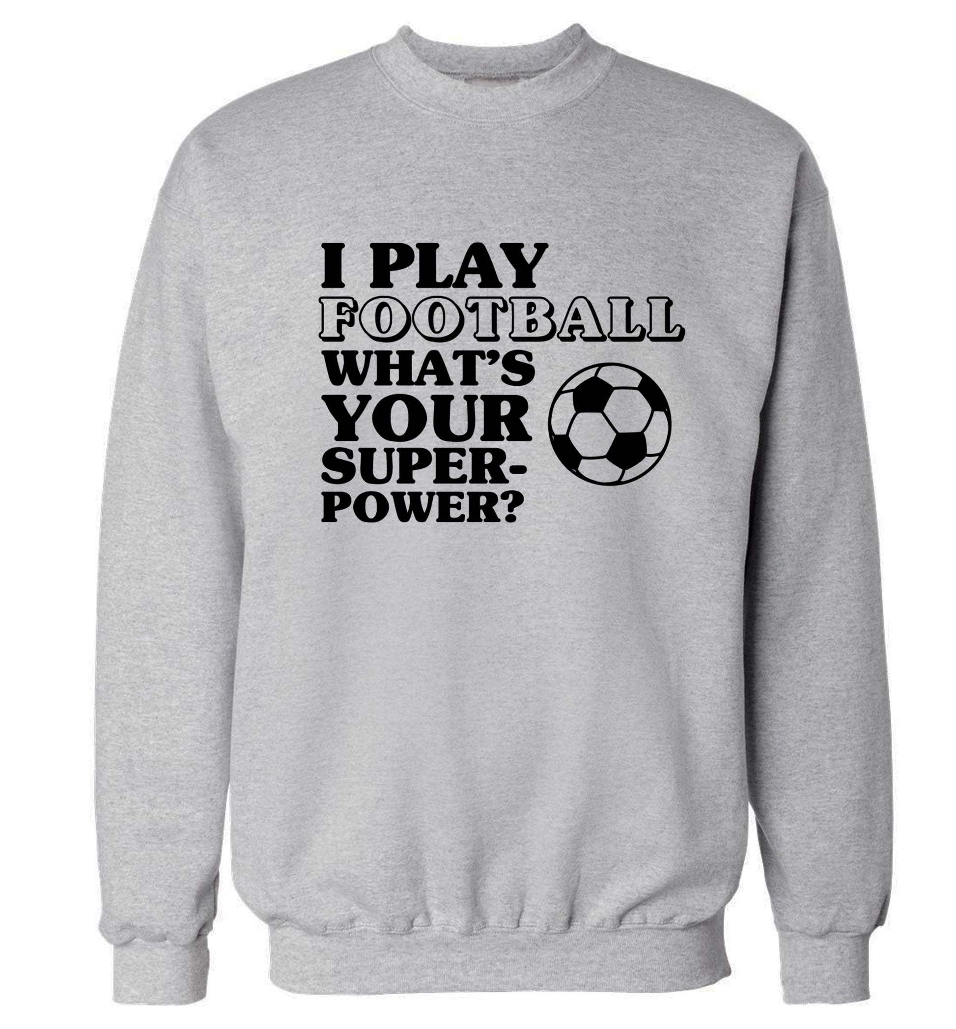 I play football what's your superpower? Adult's unisexgrey Sweater 2XL