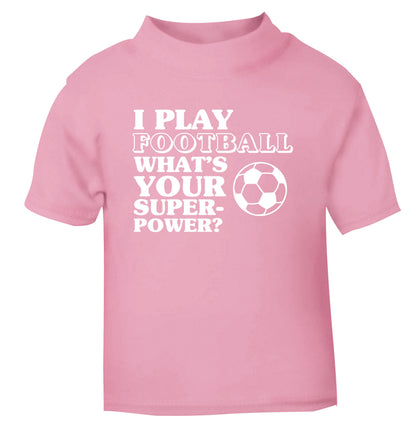 I play football what's your superpower? light pink Baby Toddler Tshirt 2 Years