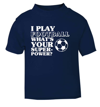 I play football what's your superpower? navy Baby Toddler Tshirt 2 Years