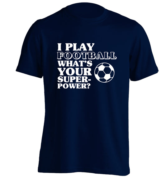 I play football what's your superpower? adults unisexnavy Tshirt 2XL