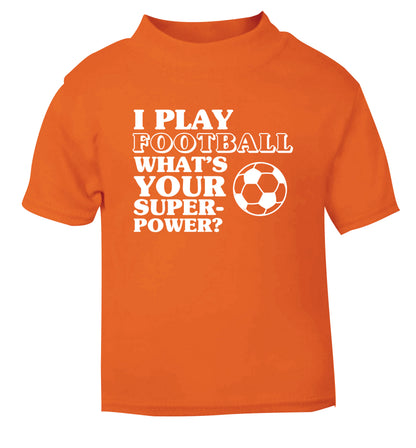 I play football what's your superpower? orange Baby Toddler Tshirt 2 Years