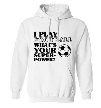 I play football what's your superpower? adults unisexwhite hoodie 2XL