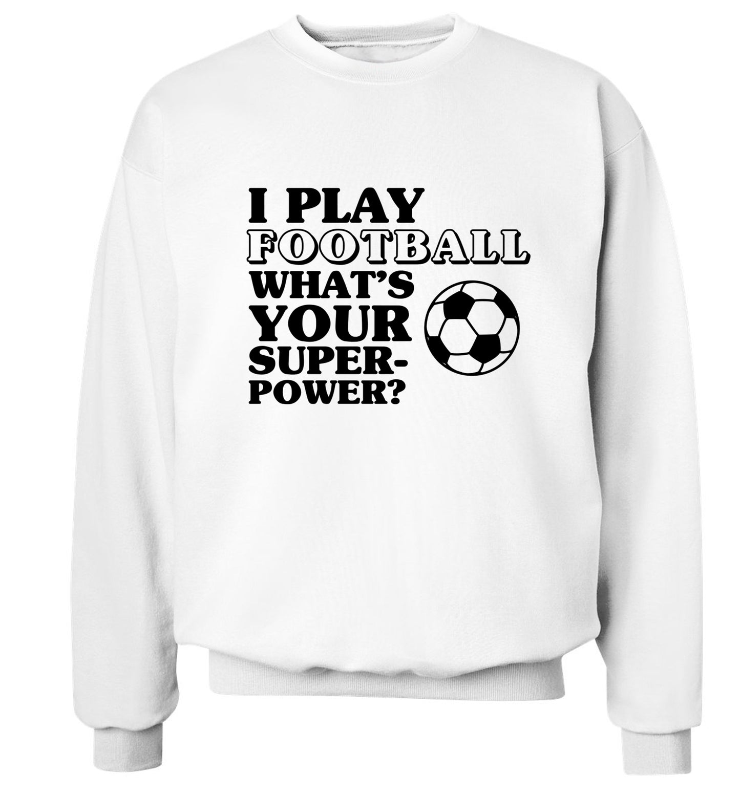 I play football what's your superpower? Adult's unisexwhite Sweater 2XL