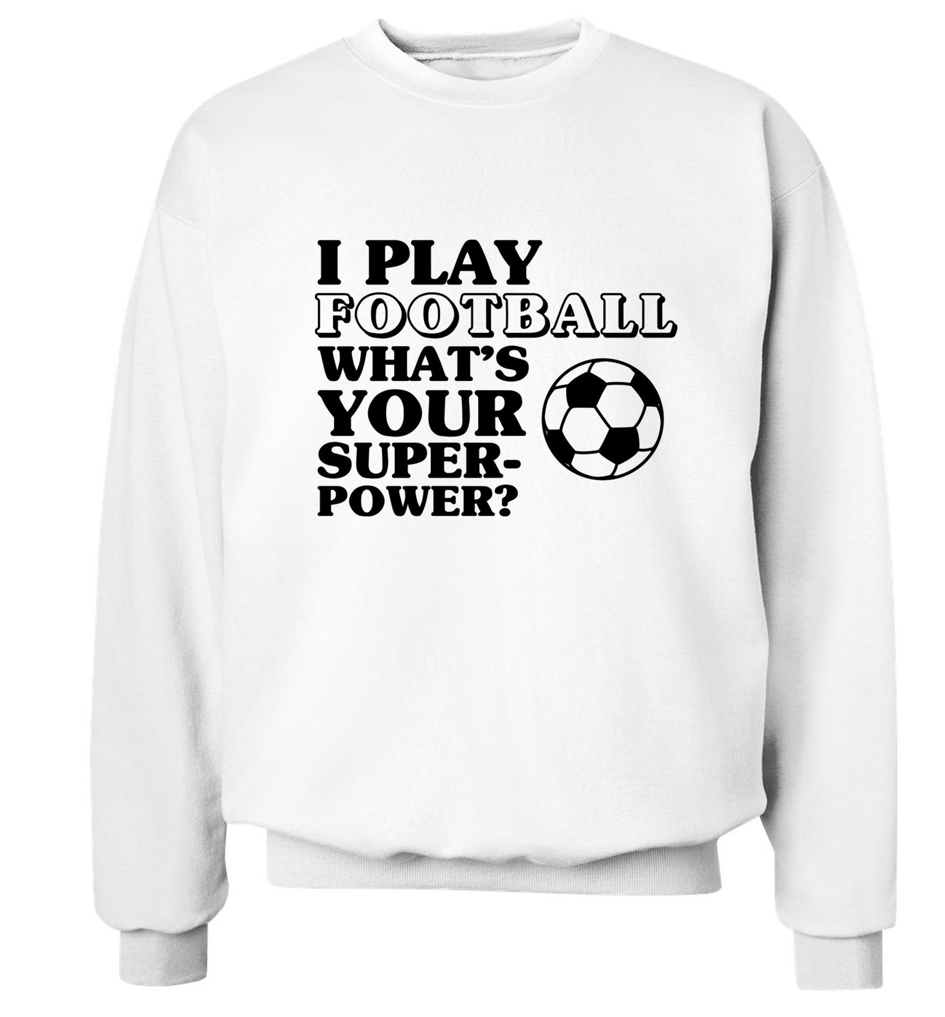 I play football what's your superpower? Adult's unisexwhite Sweater 2XL