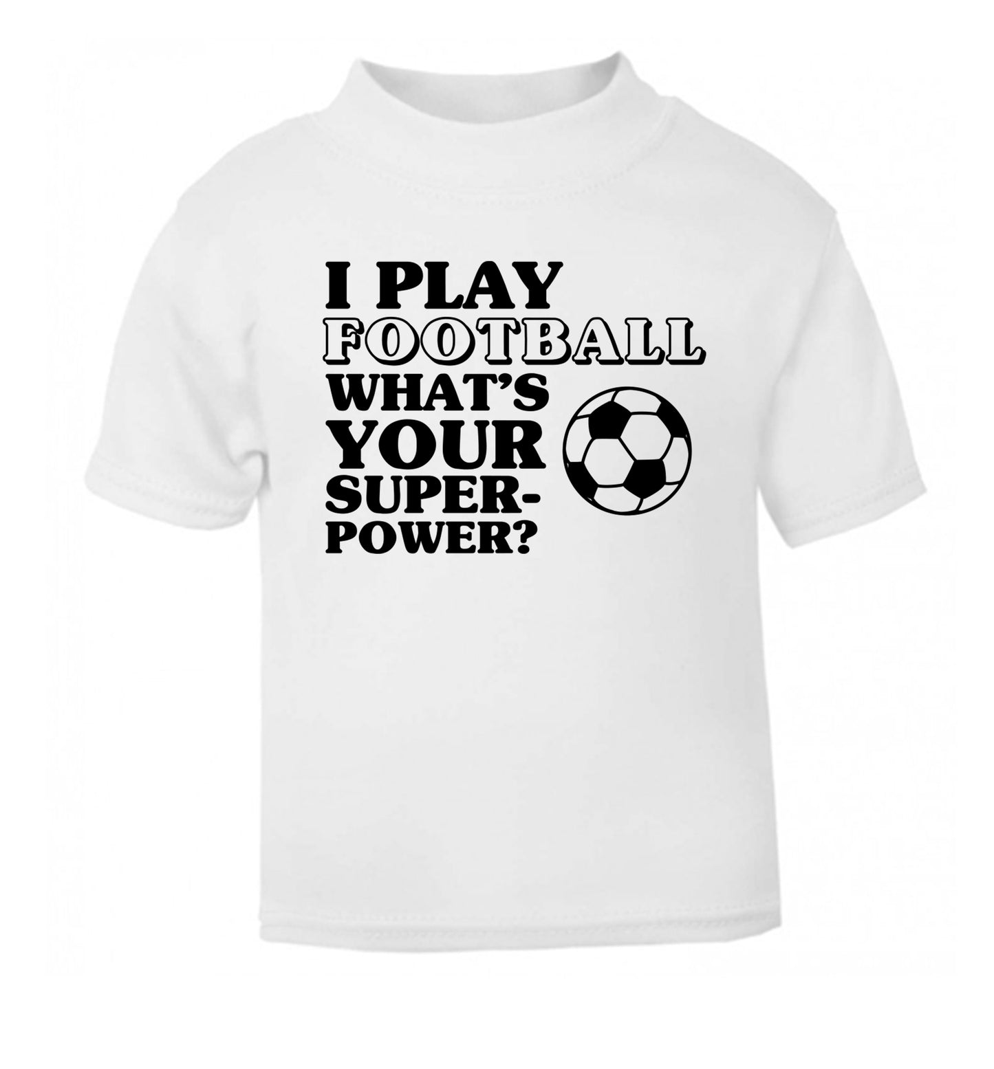 I play football what's your superpower? white Baby Toddler Tshirt 2 Years
