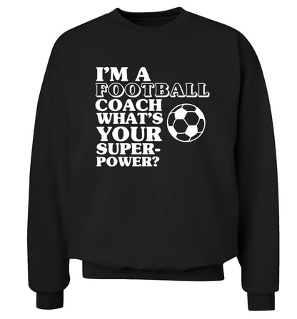 I'm a football coach what's your superpower? Adult's unisexblack Sweater 2XL