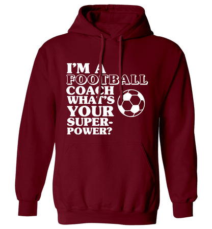 I'm a football coach what's your superpower? adults unisexmaroon hoodie 2XL