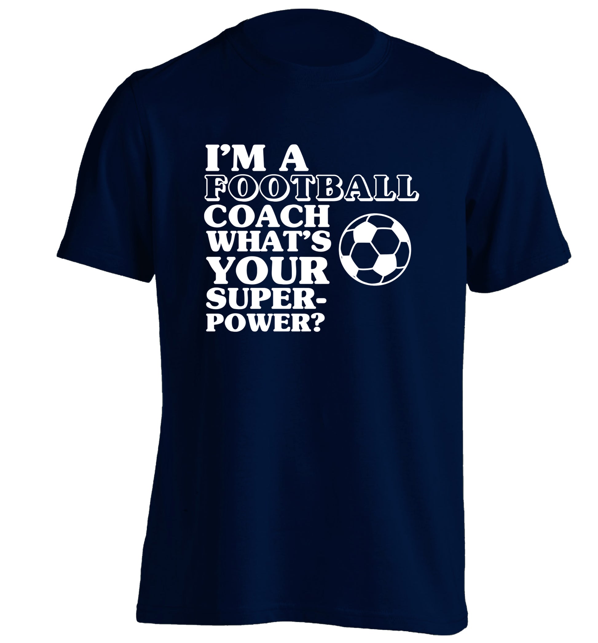 I'm a football coach what's your superpower? adults unisexnavy Tshirt 2XL