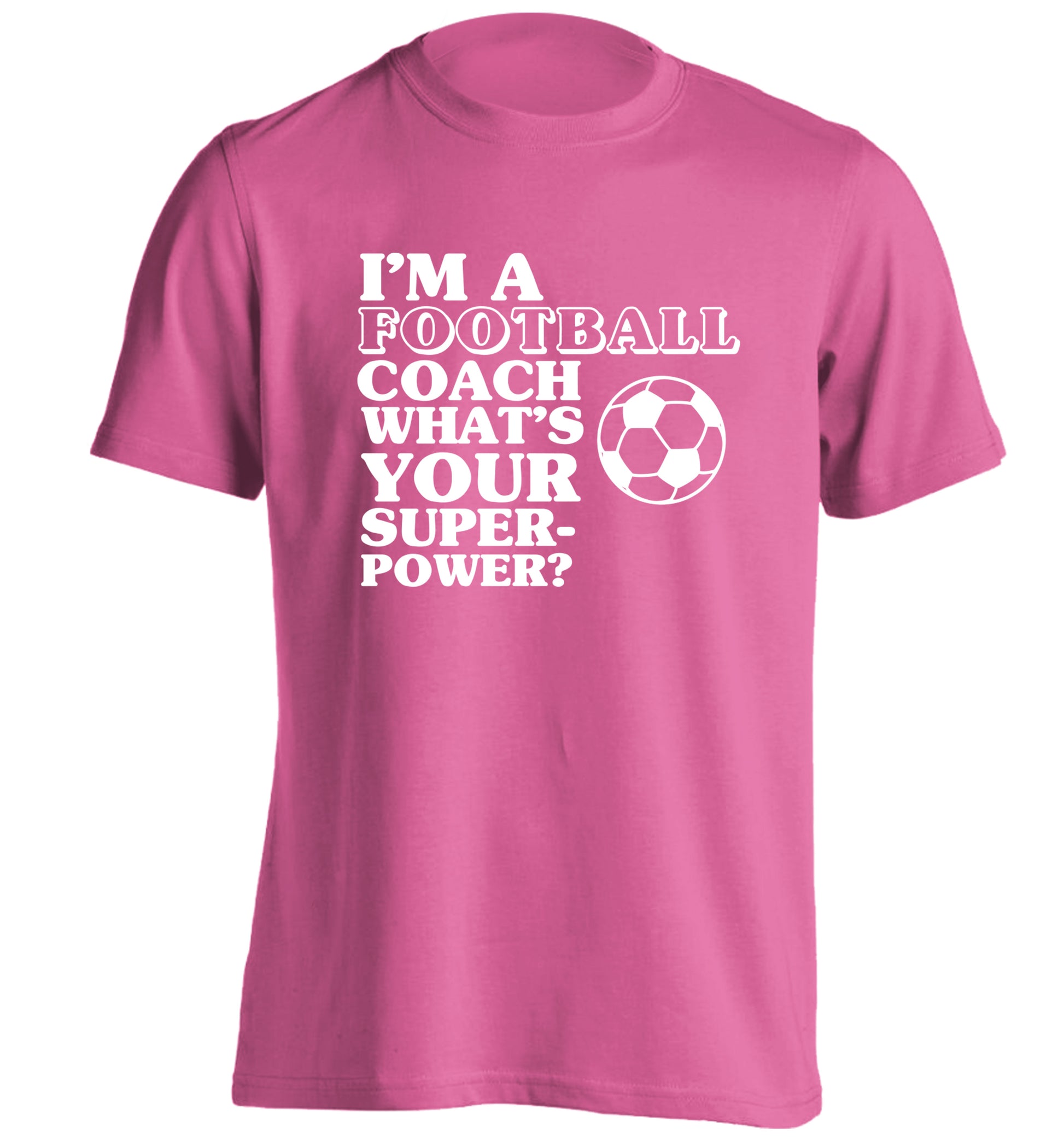 I'm a football coach what's your superpower? adults unisexpink Tshirt 2XL