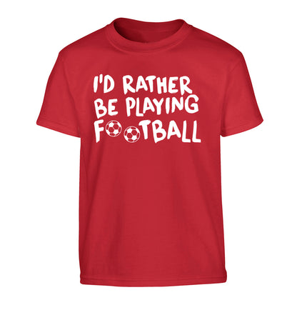I'd rather be playing football Children's red Tshirt 12-14 Years