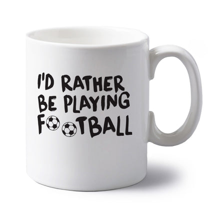 I'd rather be playing football left handed white ceramic mug 