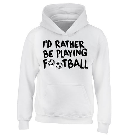 I'd rather be playing football children's white hoodie 12-14 Years