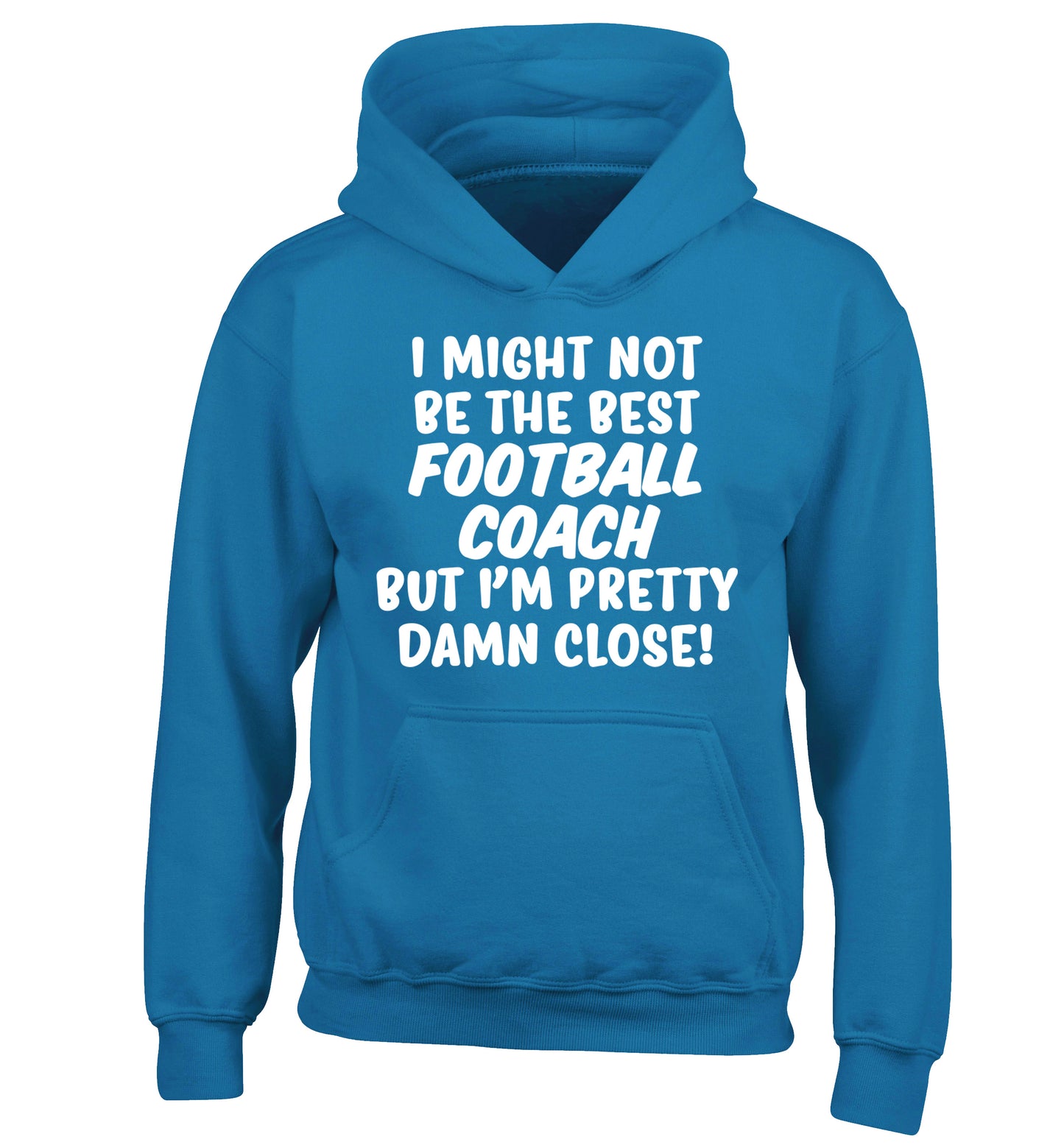I might not be the best football coach but I'm pretty close! children's blue hoodie 12-14 Years