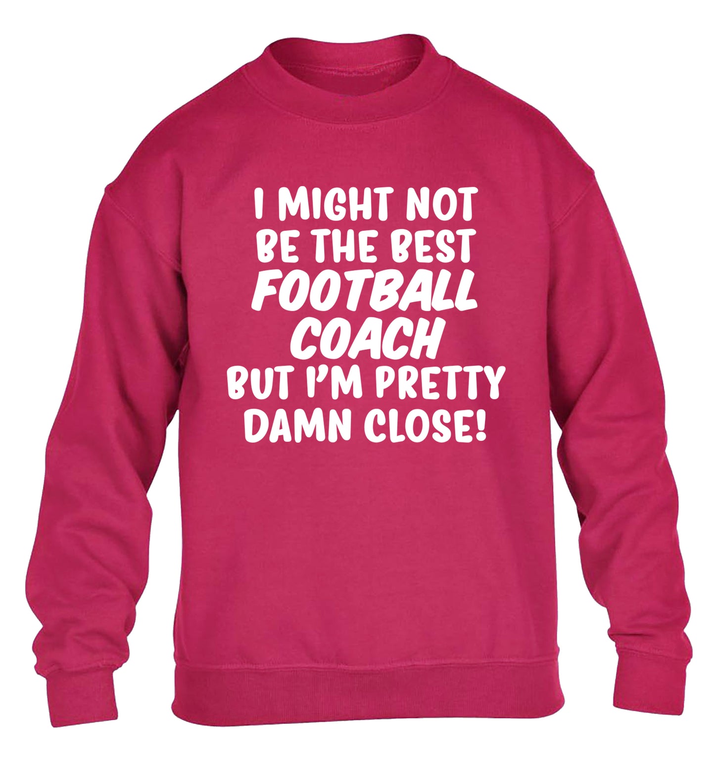 I might not be the best football coach but I'm pretty close! children's pink sweater 12-14 Years
