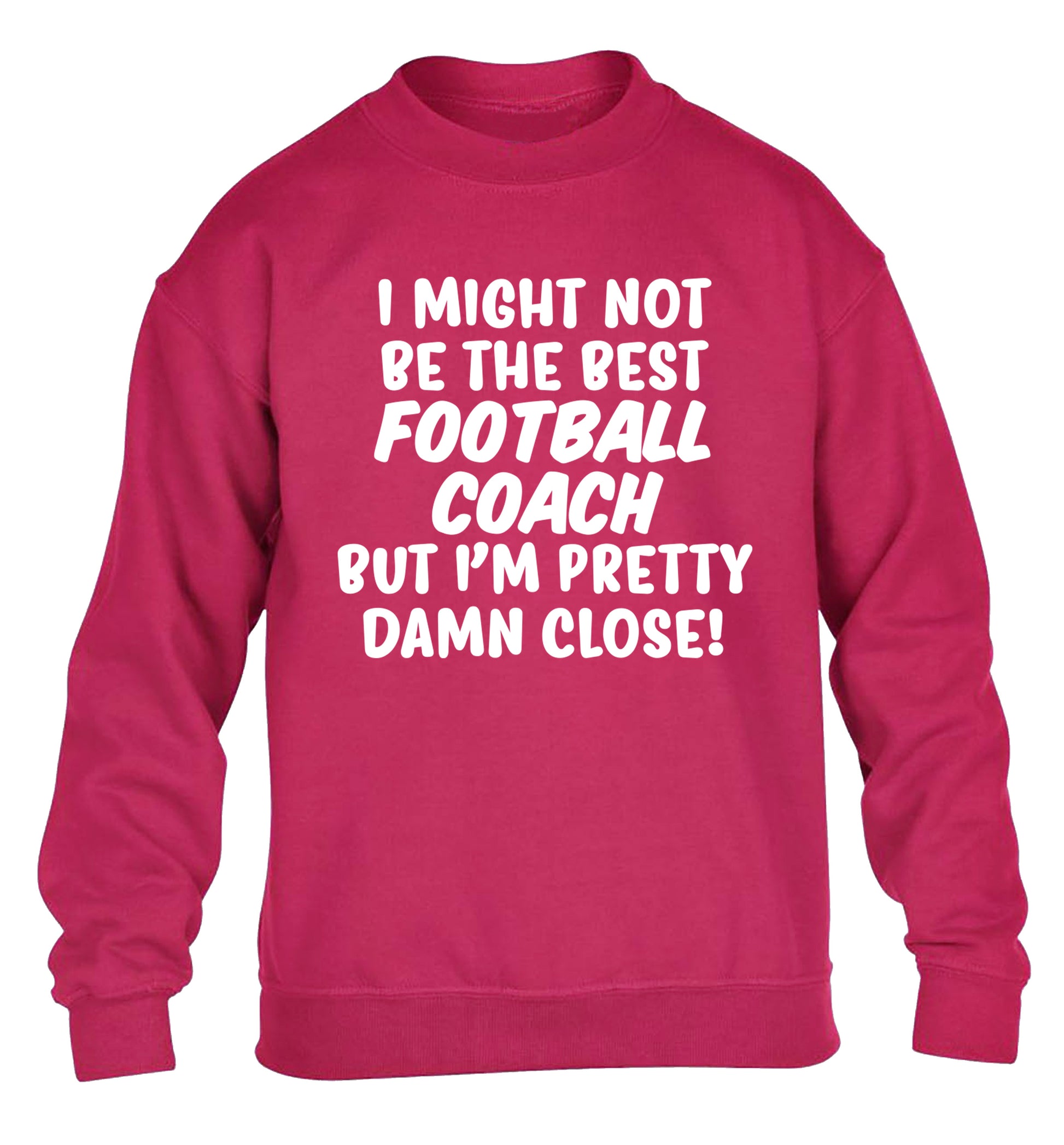 I might not be the best football coach but I'm pretty close! children's pink sweater 12-14 Years