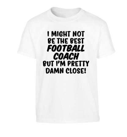 I might not be the best football coach but I'm pretty close! Children's white Tshirt 12-14 Years