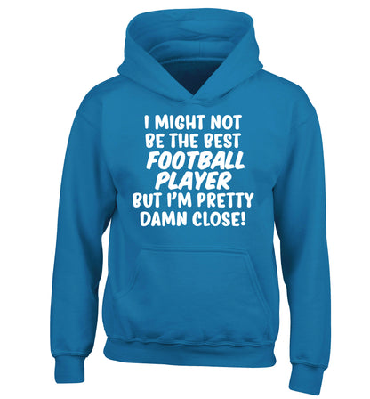 I might not be the best football player but I'm pretty close! children's blue hoodie 12-14 Years