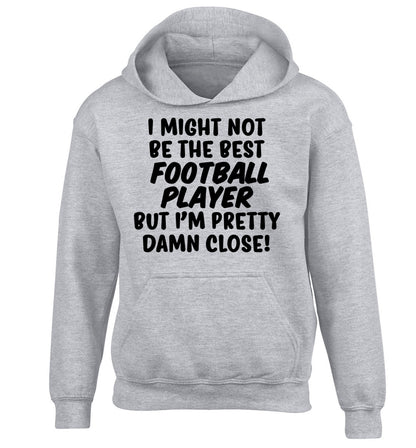 I might not be the best football player but I'm pretty close! children's grey hoodie 12-14 Years