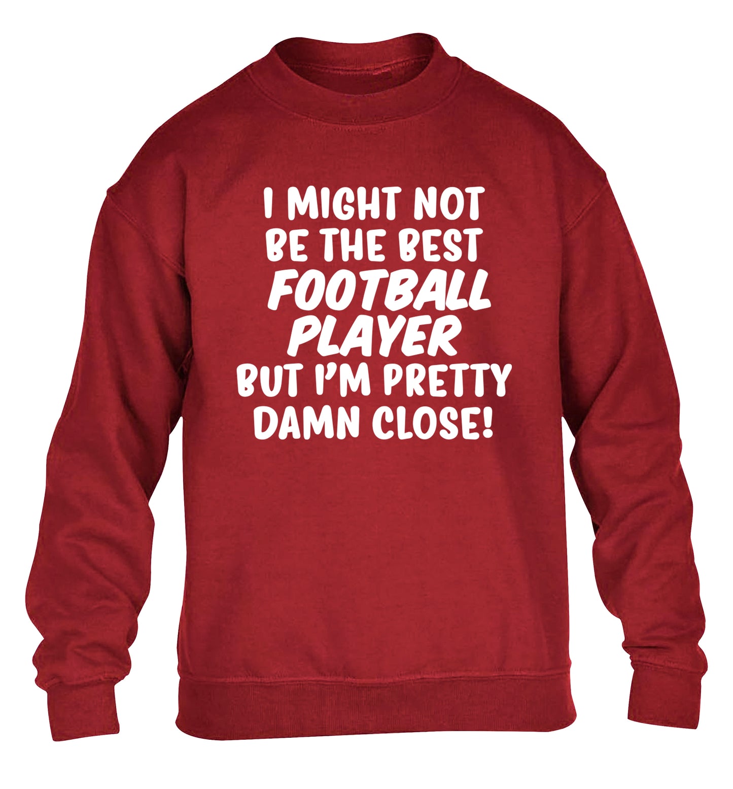 I might not be the best football player but I'm pretty close! children's grey sweater 12-14 Years
