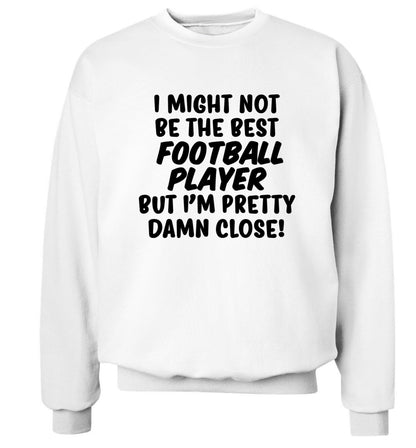 I might not be the best football player but I'm pretty close! Adult's unisexwhite Sweater 2XL