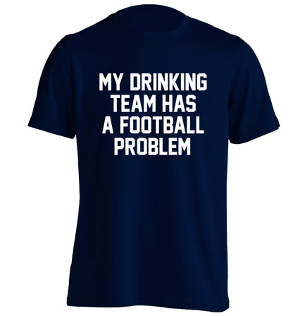 My drinking team has a football problem! adults unisexnavy Tshirt 2XL