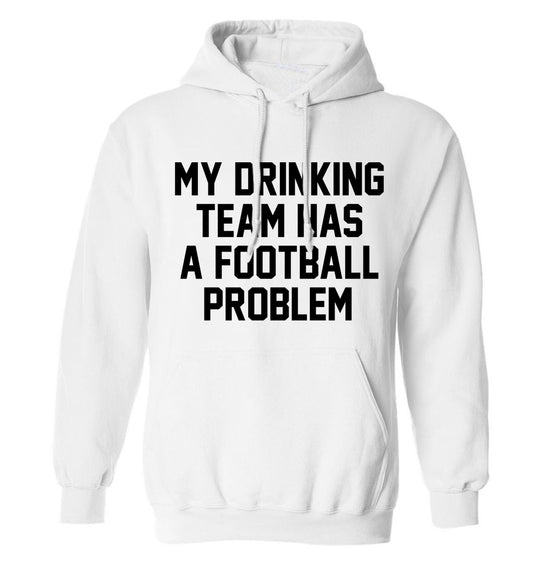 My drinking team has a football problem! adults unisexwhite hoodie 2XL