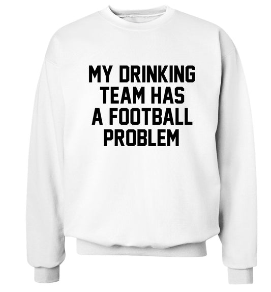 My drinking team has a football problem! Adult's unisexwhite Sweater 2XL