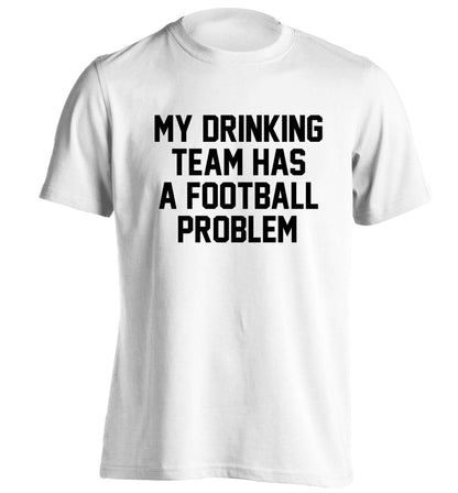 My drinking team has a football problem! adults unisexwhite Tshirt 2XL