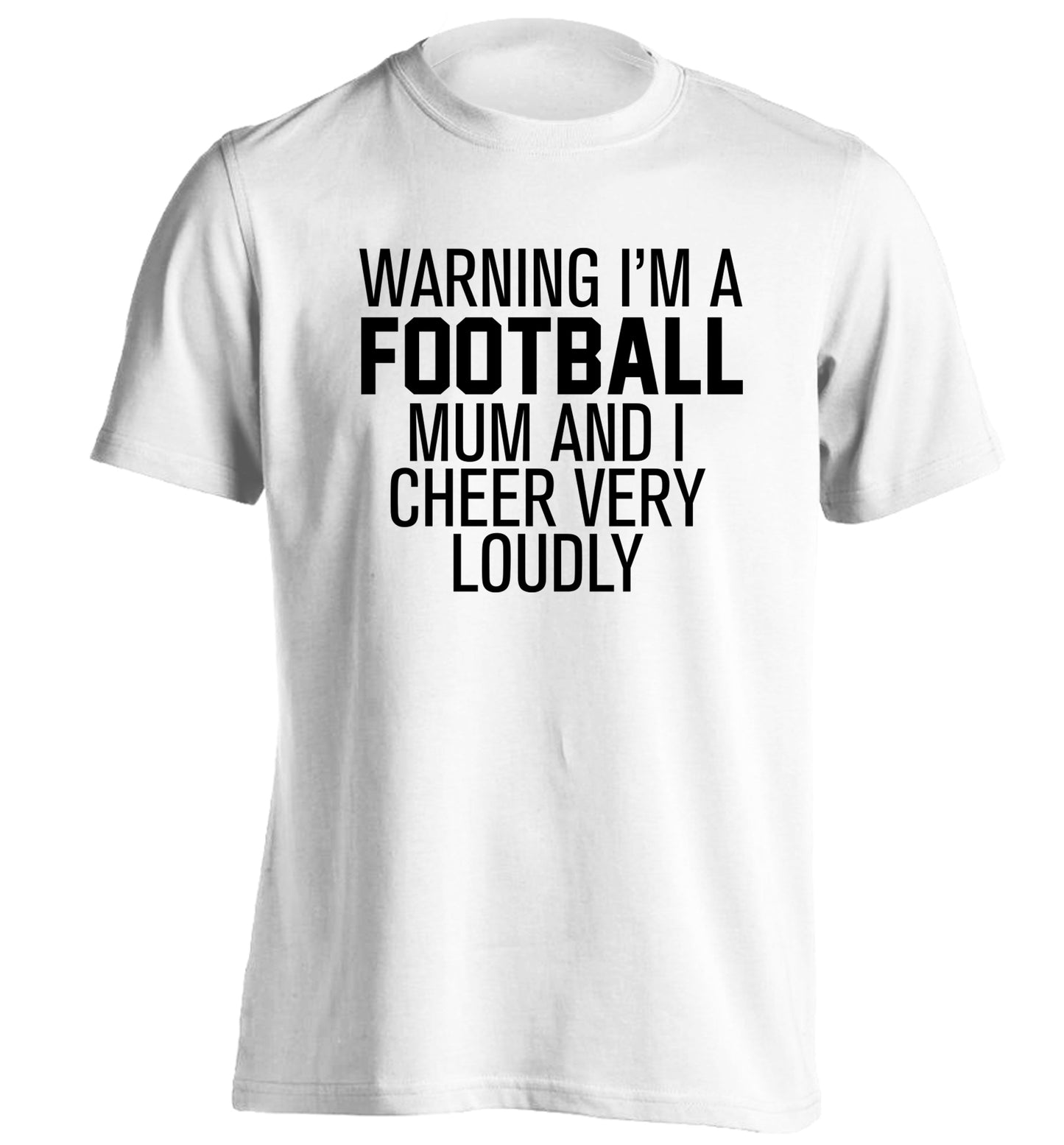 Warning I'm a football mum and I cheer very loudly adults unisexwhite Tshirt 2XL