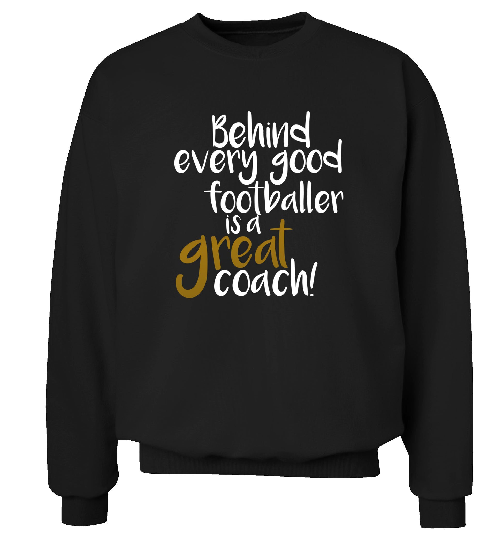Behind every good footballer is a great coach! Adult's unisexblack Sweater 2XL