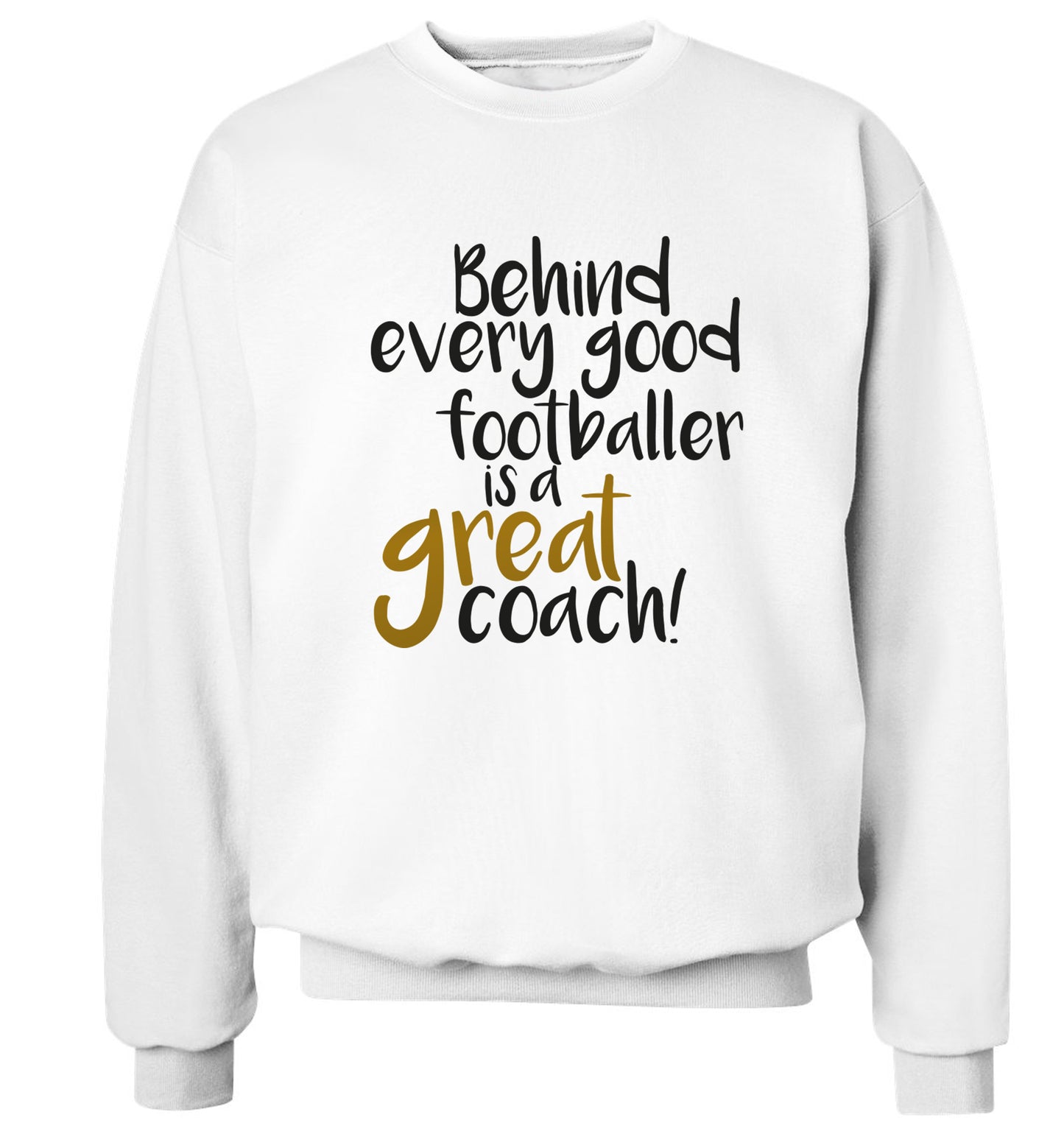 Behind every good footballer is a great coach! Adult's unisexwhite Sweater 2XL