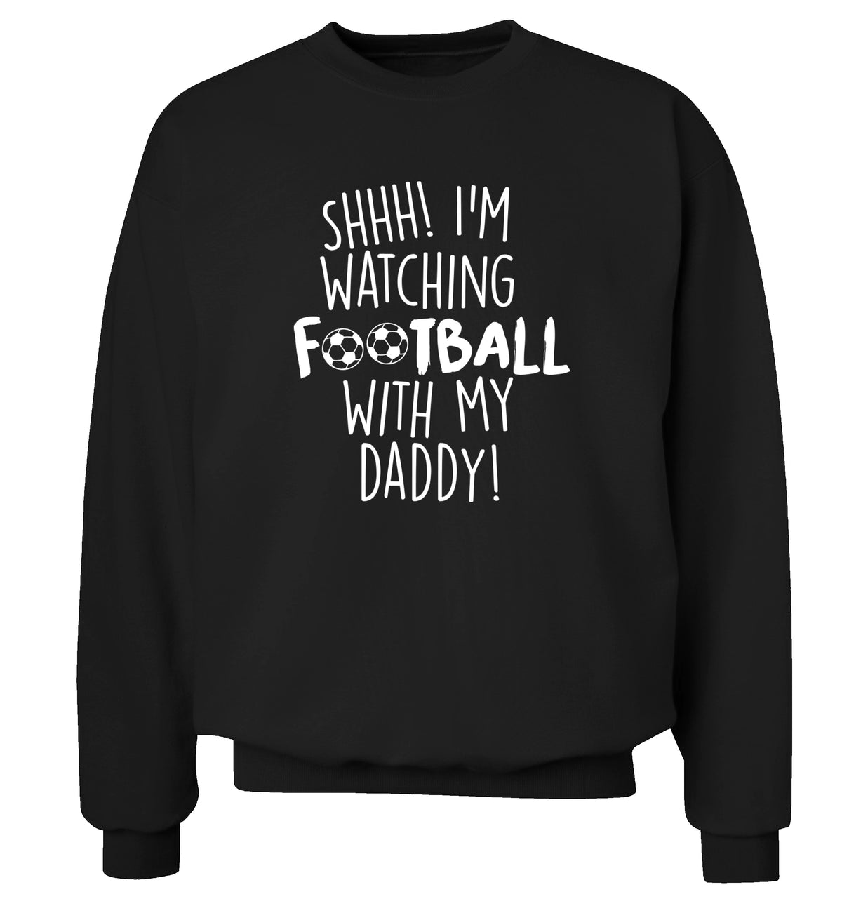 Shhh I'm watching football with my daddy Adult's unisexblack Sweater 2XL