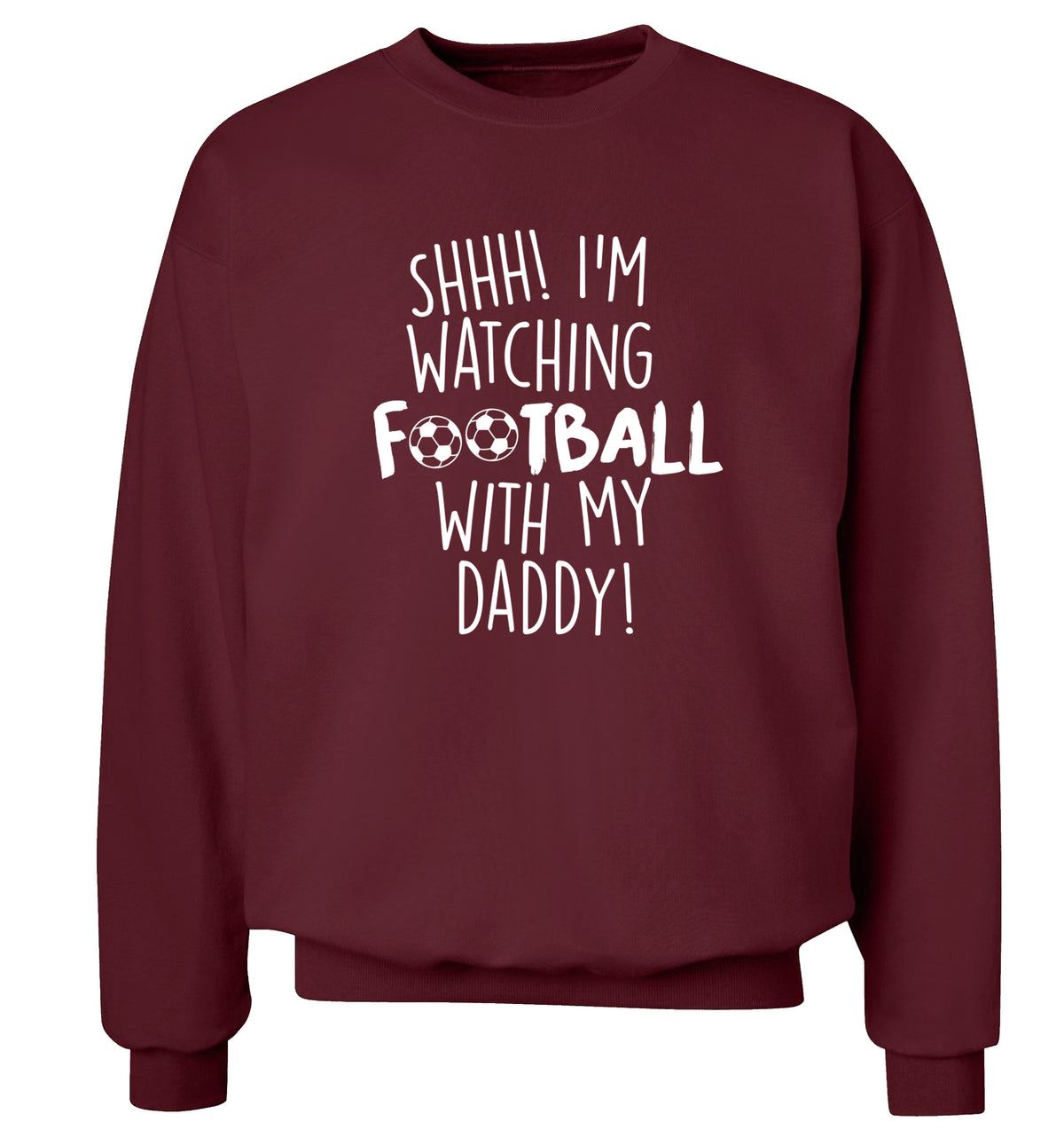 Shhh I'm watching football with my daddy Adult's unisexmaroon Sweater 2XL