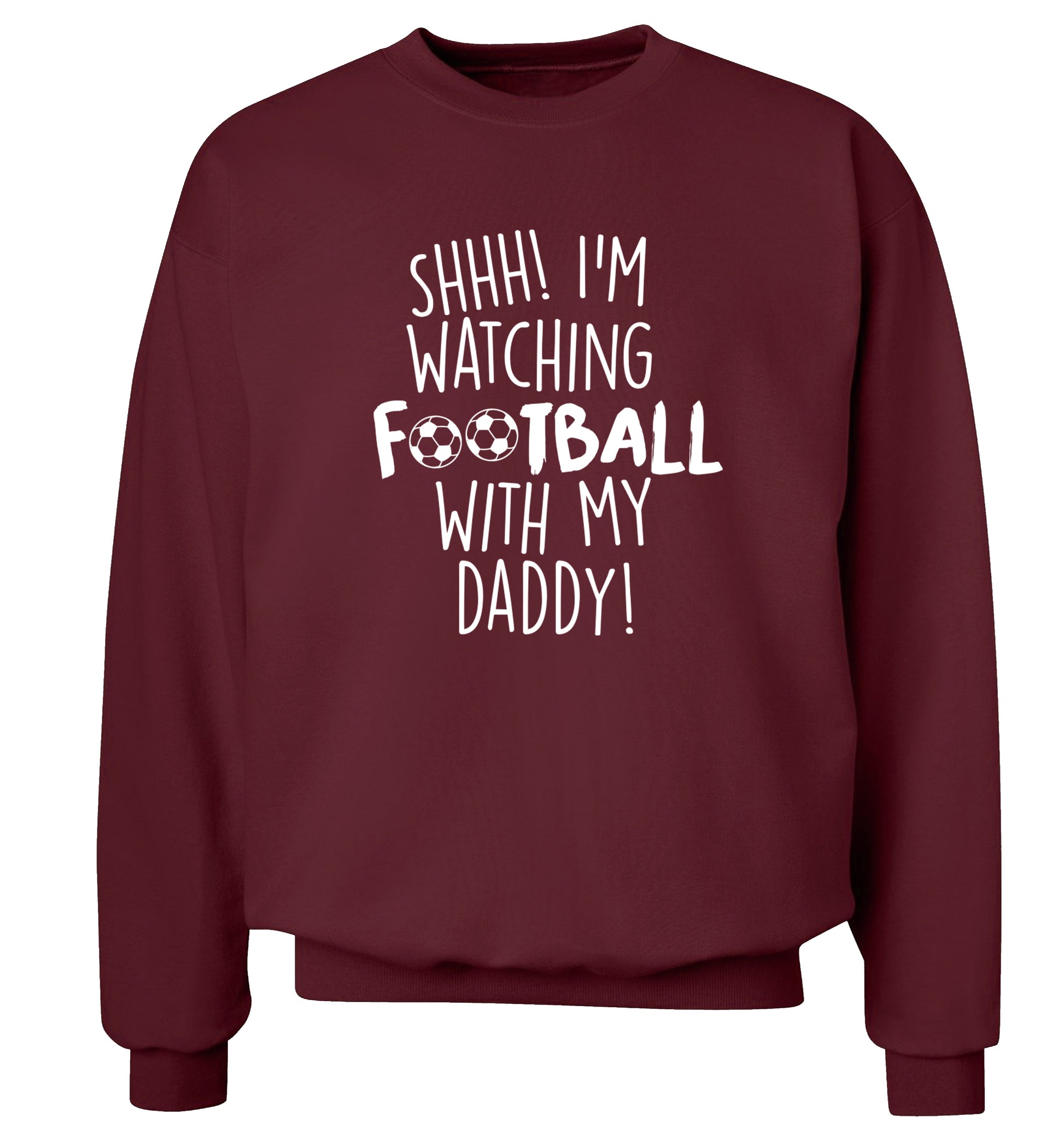 Shhh I'm watching football with my daddy Adult's unisexmaroon Sweater 2XL