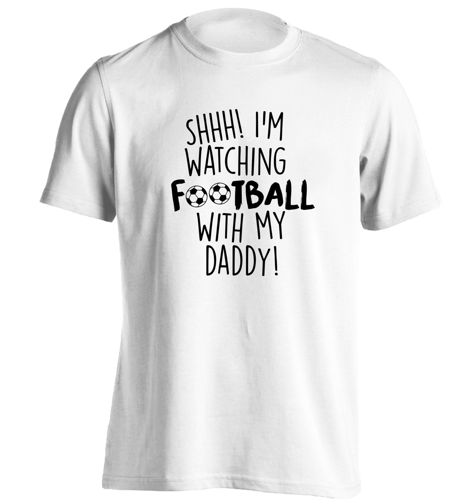 Shhh I'm watching football with my daddy adults unisexwhite Tshirt 2XL
