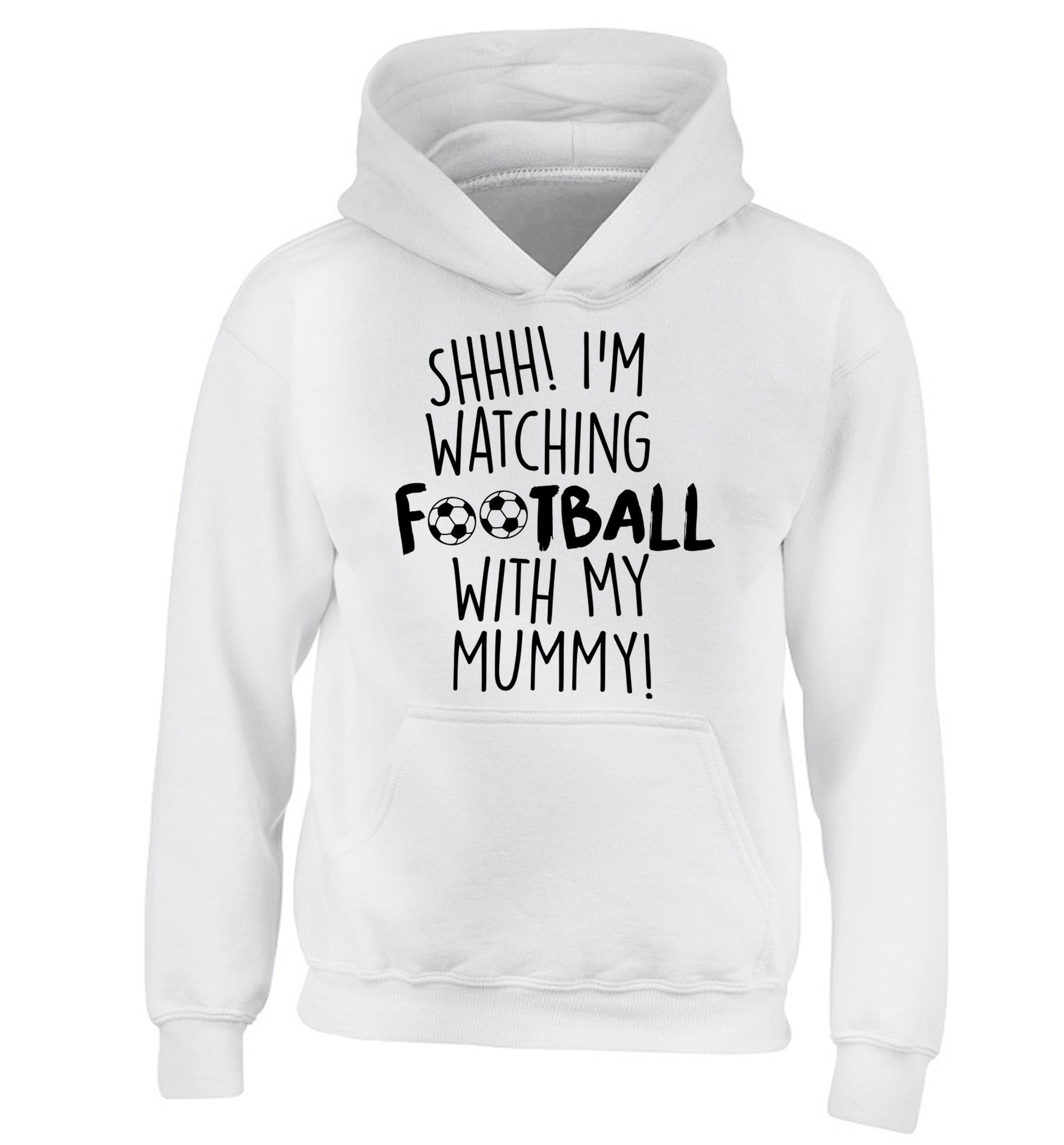 Shhh I'm watching football with my mummy children's white hoodie 12-14 Years