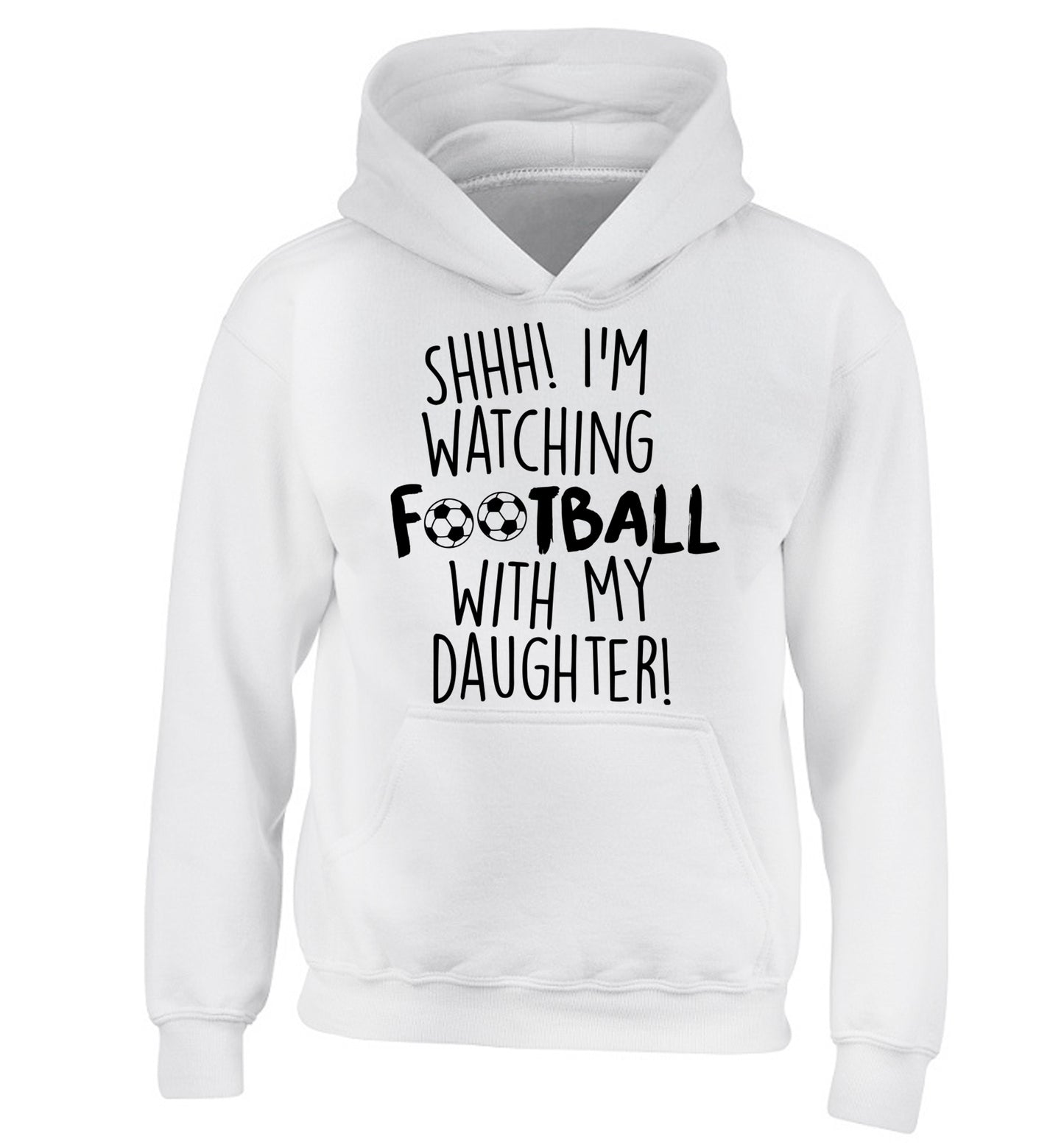 Shhh I'm watching football with my daughter children's white hoodie 12-14 Years