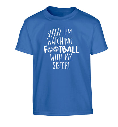 Shhh I'm watching football with my sister Children's blue Tshirt 12-14 Years