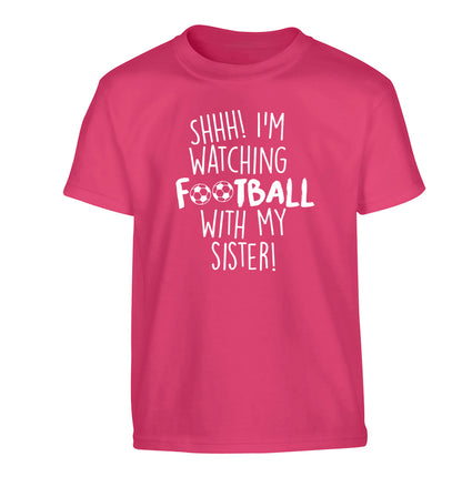 Shhh I'm watching football with my sister Children's pink Tshirt 12-14 Years