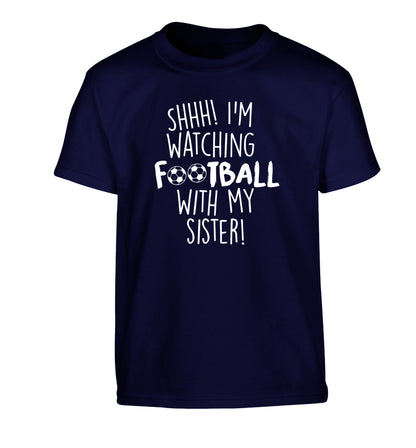 Shhh I'm watching football with my sister Children's navy Tshirt 12-14 Years
