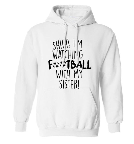 Shhh I'm watching football with my sister adults unisexwhite hoodie 2XL