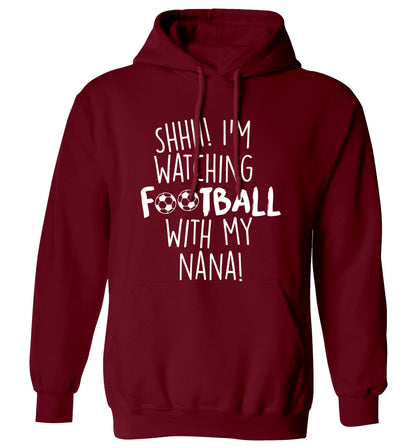 Shhh I'm watching football with my nana adults unisexmaroon hoodie 2XL