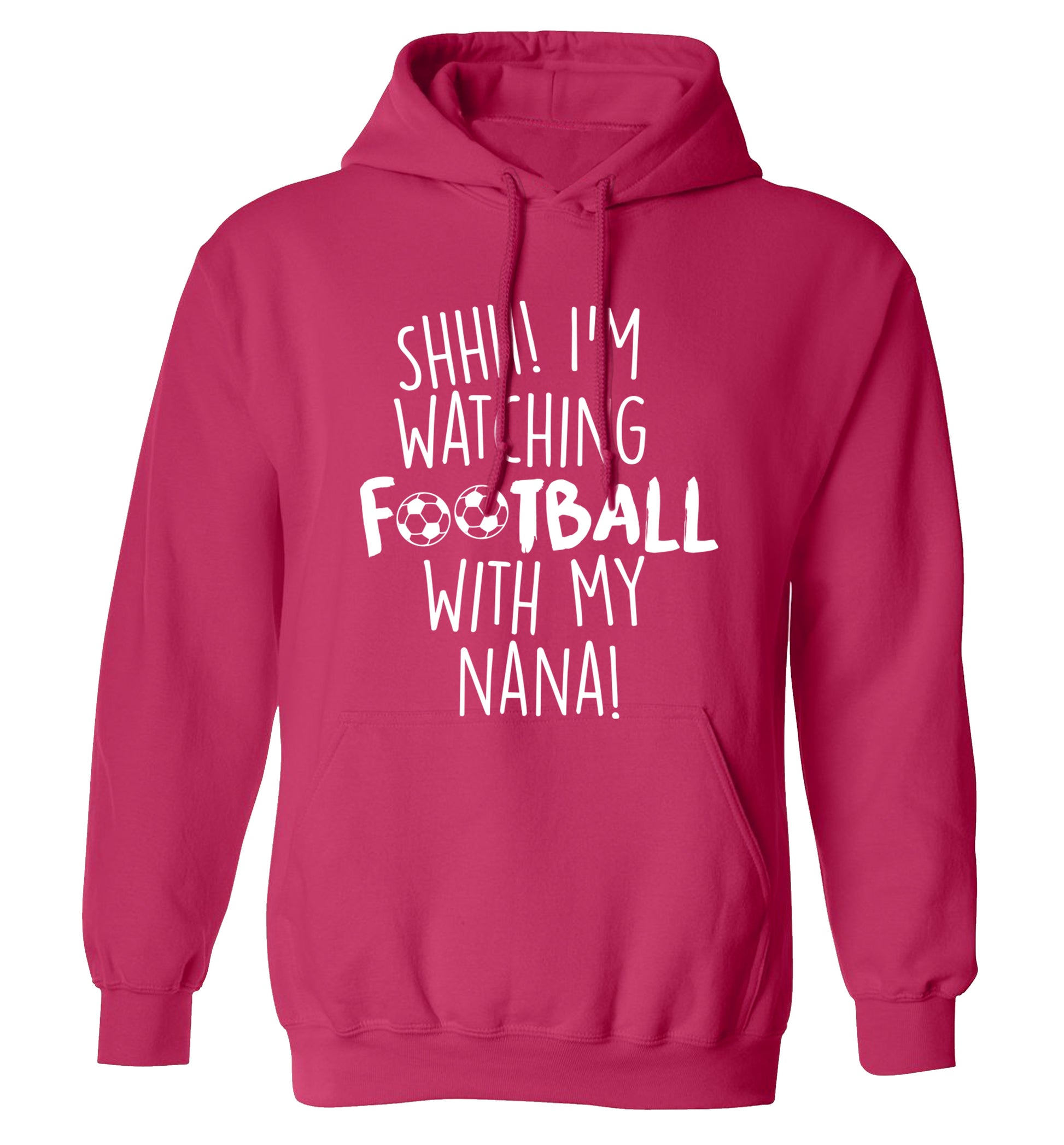 Shhh I'm watching football with my nana adults unisexpink hoodie 2XL