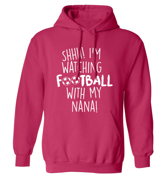 Shhh I'm watching football with my nana adults unisexpink hoodie 2XL
