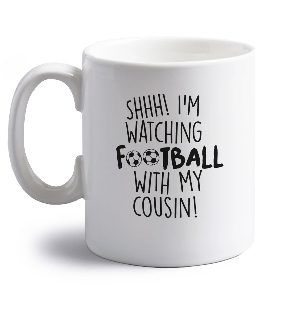 Shhh I'm watching football with my cousin right handed white ceramic mug 