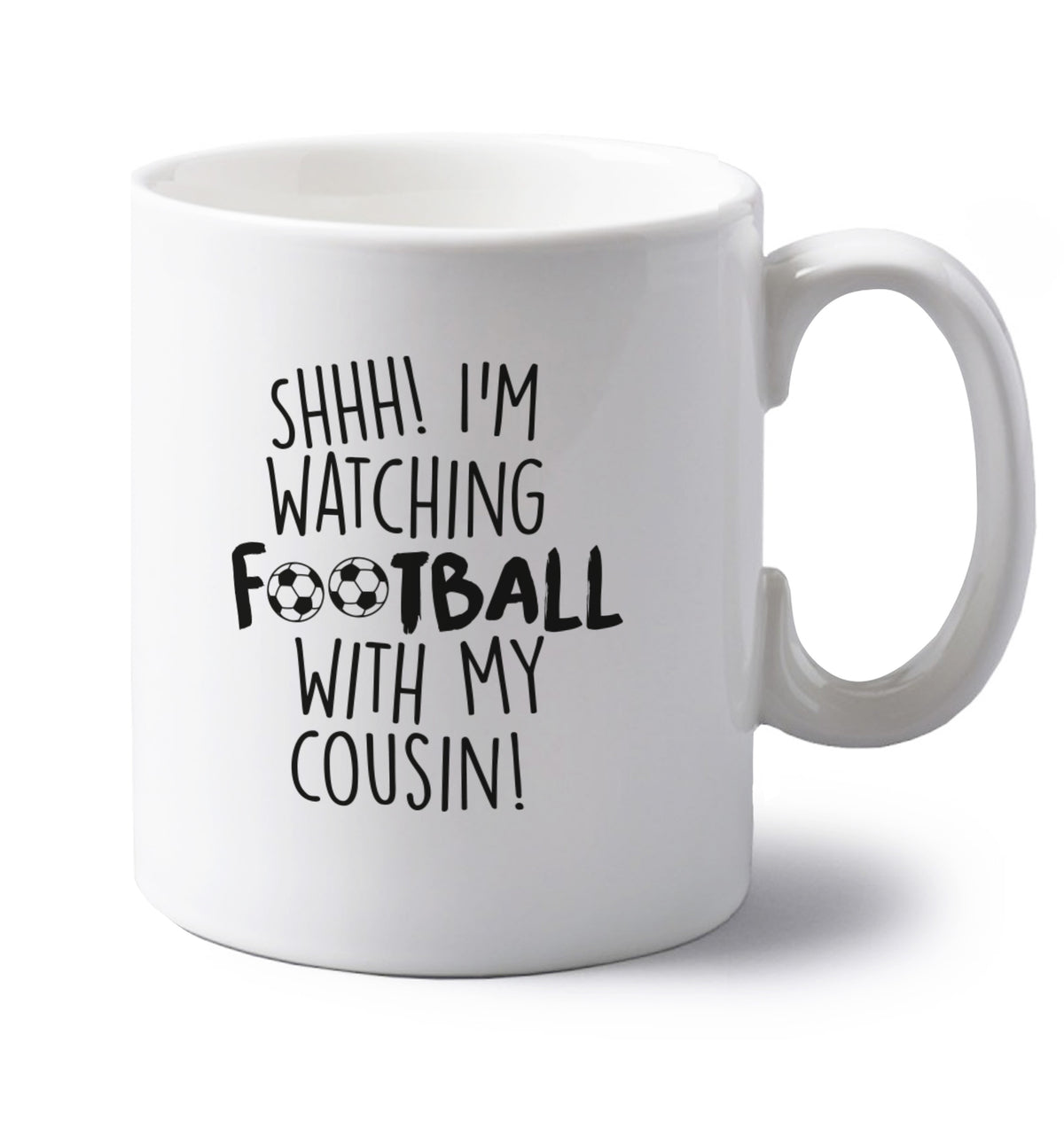 Shhh I'm watching football with my cousin left handed white ceramic mug 