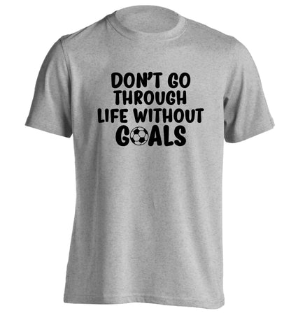 Don't go through life without goals adults unisexgrey Tshirt 2XL